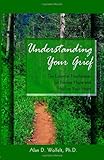 Understanding Your Grief: Ten Essential Touchstones for Finding Hope and Healing Your Heart