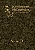Lay baptism invalid an essay to prove that such baptism is null and void when administered in opposition to the divine right of the Apostolical succession