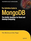 The Definitive Guide to MongoDB: The NoSQL Database for Cloud and Desktop Computing