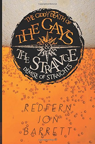 The Giddy Death of the Gays & the Strange Demise of Straights, by Redfern Jon Barrett