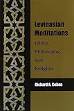 Levinasian meditations : ethics, philosophy, and religion