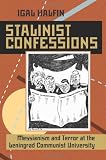 Stalinist confessions : messianism and terror at the Leningrad Communist University