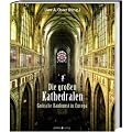 Die grossen Kathedralen: Gotische Baukunst in Europa