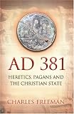 AD 381: Heretics, Pagans and the Christian State