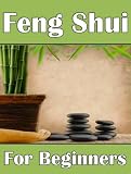 Feng Shui For Beginners: How To Awaken Feng Shui Powers In Your Home and Life (2nd Edition)