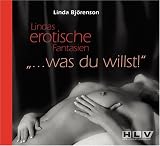 Lindas erotische Fantasien - Was du willst, Audio CD: Lindas erotische Fantasien - Linda Bj�renson