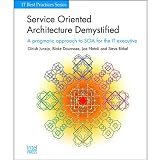Service Orientated Architecture Demystified: A Pragmatic Approach to SOA for the IT Executive