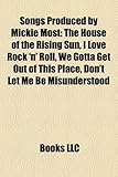 Songs Produced by Mickie Most: The House of the Rising Sun, I Love Rock 'n' Roll, We Gotta Get Out of This Place, Don't Let Me Be Misunderstood-