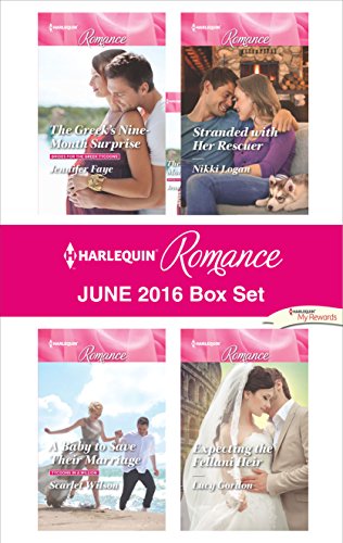 Harlequin Romance June 2016 Box Set: The Greek's Nine-Month Surprise/A Baby to Save Their Marriage/Stranded with Her Rescuer/Expecting the Fellani Heir