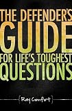 The Defenders Guide for Lifes Toughest Questions: Preparing Todays Believers for the Onslaught of Secular Humanism   [DEFENDERS GD FOR LIFES TOUGHES] [Paperback]