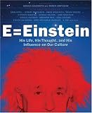 E = Einstein: His Life, His Thought, and His Influence on Our Culture