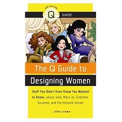 The Q Guide to Designing Women (Pop Culture Out There Guide)