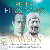 Mawson and the Ice Men of the Heroic Age: Scott, Shackleton and Amundsen | [Peter FitzSimons]