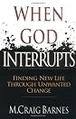 When God Interrupts: Finding New Life Through Unwanted Change