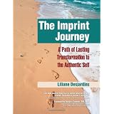 The Imprint Journey: A Path of Lasting Transformation Into Your Authentic Self