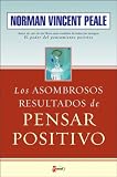 Los Asombrosos Resultados de Pensar Positivo (The Amazing Results of Positive Thinking) (Spanish Edition)