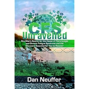CFS Unravelled - One man's search for the Cause of Fibromyalgia and Chronic Fatigue Syndrome and the Discovery Essential for You To Recover