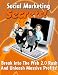 Social Marketing Secrets!  Break Into The Web 2.0 Rush And Experience The Future Of Extremely Profitable Internet Marketing!