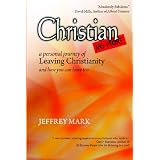 Christian No More: On Leaving Christianity, Debunking Christianity, And Embracing Atheism And Freethinking