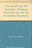 The art of war for teachers : wisdom from Sun Tzu for all embattled teachers