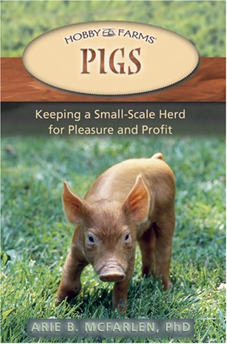 Pigs: Keeping a Small-Scale Herd for Pleasure and Profit (Hobby Farms)