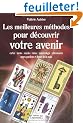 Les meilleures m�thodes pour d�couvrir votre avenir : Cartes, tarots, oracles, runes, num�rologie, chiromancie, anges gardiens et lignes de la main