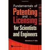 Fundamentals Of Patenting And Licensing For Scientists And Engineers ~ Matthew Ma
