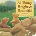 All Things Bright and Beautiful: A Collection of Prayer and Verse (Padded Board Books)