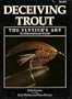 Deceiving Trout, the Flytier's Art