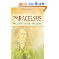 Paracelsus - Mediziner Heiler Philosoph