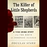 The Killer of Little Shepherds: A True Crime Story and the Birth of Forensic Science
