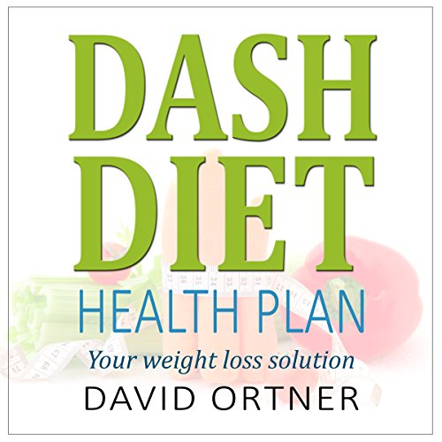 DASH Diet Action Plan: A Beginner's Guide to Natural Weight Loss, Lower Blood Pressure, and Better Health - Includes Recipes and Meal Plans