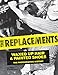 The Replacements: Waxed-Up Hair and Painted Shoes: The Photographic History