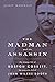 The Madman and the Assassin: The Strange Life of Boston Corbett, the Man Who Killed John Wilkes Booth