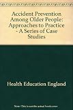 Accident prevention among older people : approaches in practice - a series of case studies in the home environment