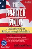 The Border Guide: A Canadian's Guide to Living, Working, and Investing in the United States (Border Guide: A Guide to Living, Working & Investing Across the)