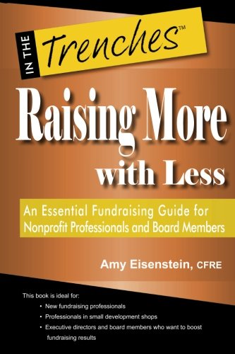 Raising More with Less: An Essential Fundraising Guide for Nonprofit Professionals and Board Members (In the Trenches)