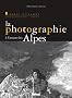 La photographie � l'assaut des Alpes : Images retrouv�es, Collections Chalonge-Dalloz 1919-1939