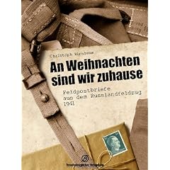 An Weihnachten sind wir zu Hause. Feldpostbriefe aus dem Russlandfeldzug 1941