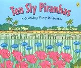Ten Sly Piranhas( A Counting Story in Reverse; A Tale of Wickedness-And Worse!)[10 SLY PIRANHAS][Paperback]