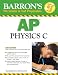 Barron's AP Physics C (Barron's How to Prepare for the Ap Physics C  Advanced Placement Examination)