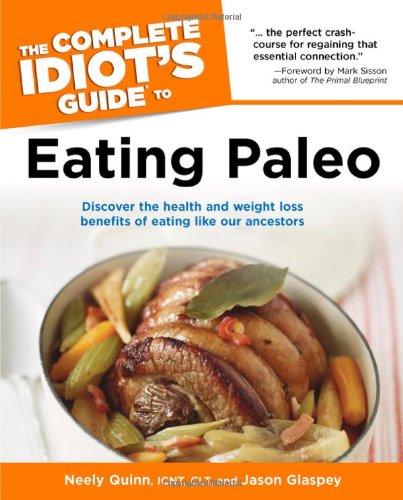 The Complete Idiot's Guide to Eating Paleo (Idiot's Guides)