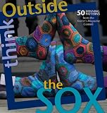 Think Outside the Sox: 50 Winning Patterns from the Knitters Magazine Contest Think Outside the Sox: 50 Winning Patterns from the Knitters Magazine Contest