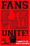 Fans of the World, Unite!: A (Capitalist) Manifesto for Sports Consumers
