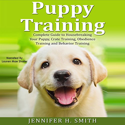 Puppy Training: Complete Guide to Housebreaking Your Puppy, Crate Training, Obedience Training and Behavior Training: Dog Care, Book 2