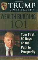 Trump University Wealth Building 101: Your First 90 Days on the Path to Prosperity