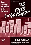 Is This English? Race, Language, and Culture in the Classroom (Practitioner Inquiry Series, 28)