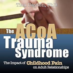 ACOA Trauma Syndrome: The Impact of Childhood Pain on Adult Relationships