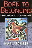Born to Belonging: Writings on Spirit and Justice