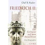 Friedrich der Zweite: Ein Sizilianer auf dem Kaiserthronvon "Olaf B. Rader"